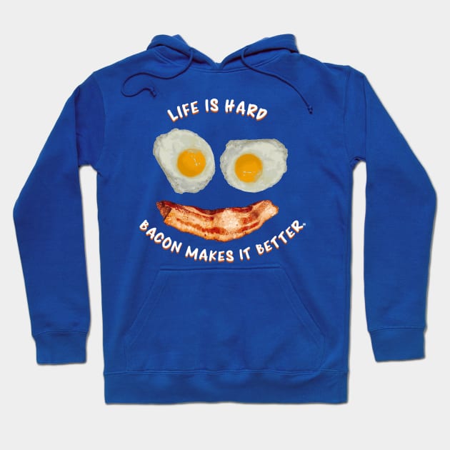 Life Is Hard, Bacon Makes It Better - Bacon and Eggs Smile Hoodie by FatCatSwagger